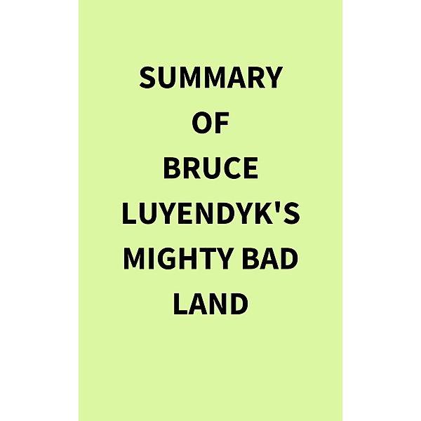 Summary of Bruce Luyendyk's Mighty Bad Land, IRB Media