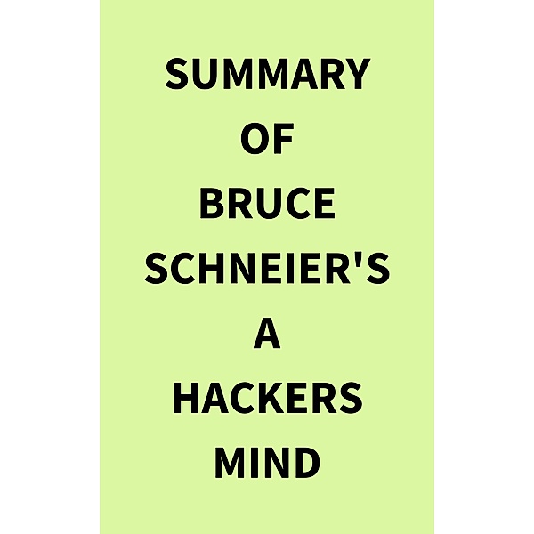 Summary of Bruce Schneier's A Hackers Mind, IRB Media