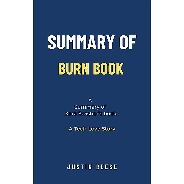 Summary of Burn Book by Kara Swisher: A Tech Love Story, Justin Reese