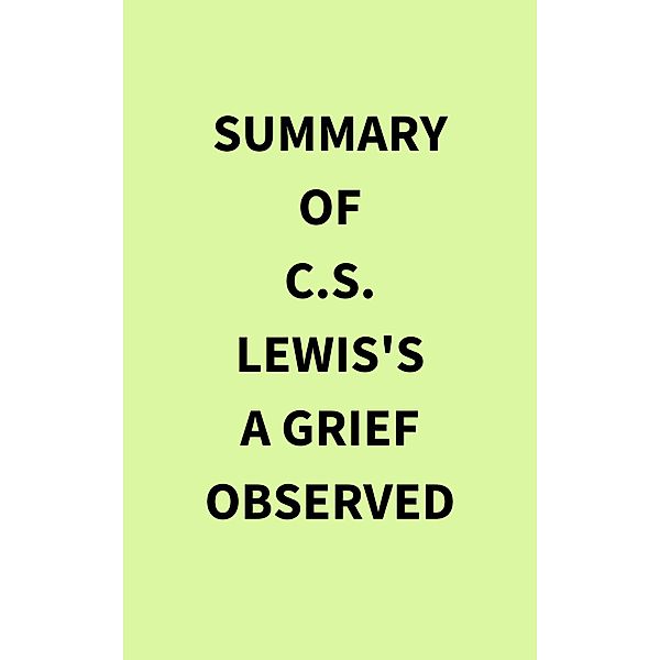 Summary of C.S.Lewis's A Grief Observed, IRB Media