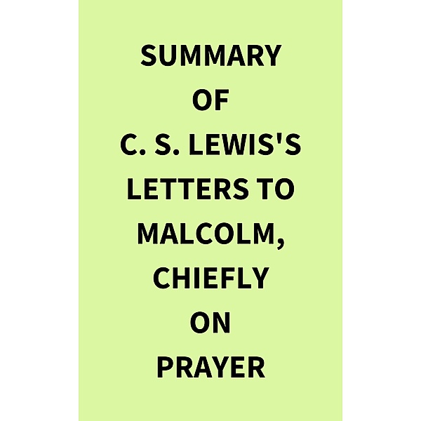 Summary of C. S. Lewis's Letters to Malcolm, Chiefly on Prayer, IRB Media