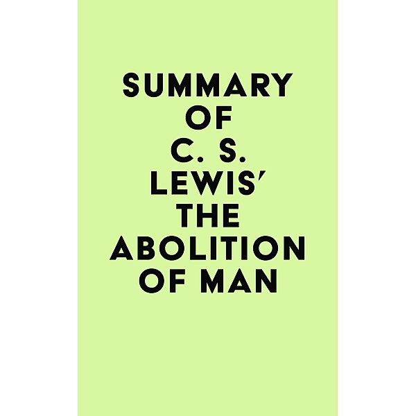 Summary of C. S. Lewis's The Abolition of Man / IRB Media, IRB Media