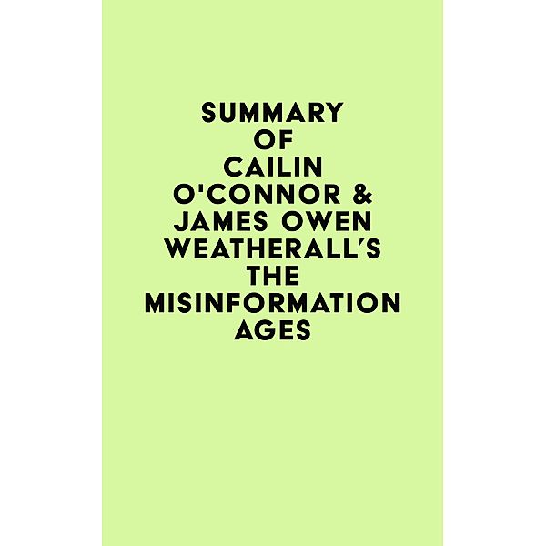 Summary of Cailin O'Connor & James Owen Weatherall's The Misinformation Age / IRB Media, IRB Media