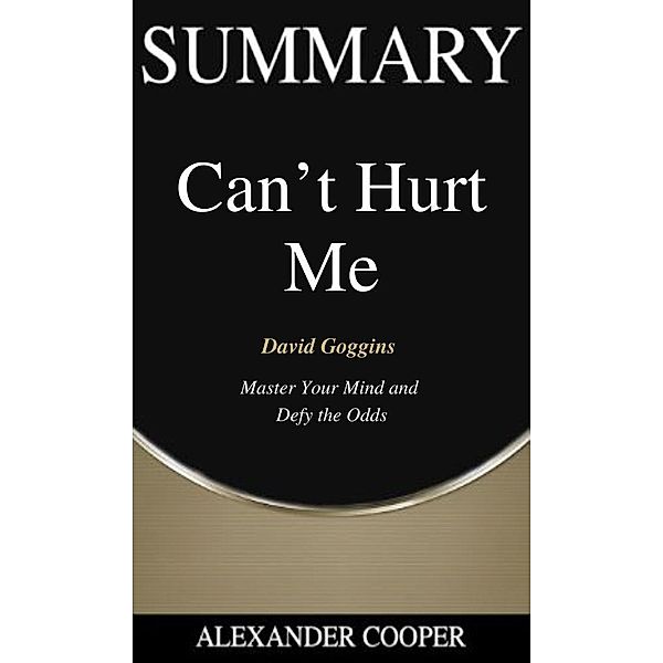 Summary of  Can't Hurt Me / Self-Development Summaries Bd.1, Alexander Cooper