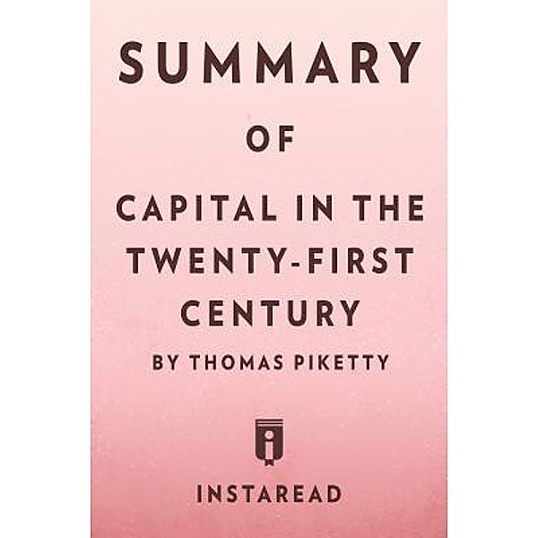 Summary of Capital in the Twenty-First Century / Instaread, Inc, Instaread Summaries