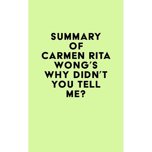 Summary of Carmen Rita Wong's Why Didn't You Tell Me? / IRB Media, IRB Media