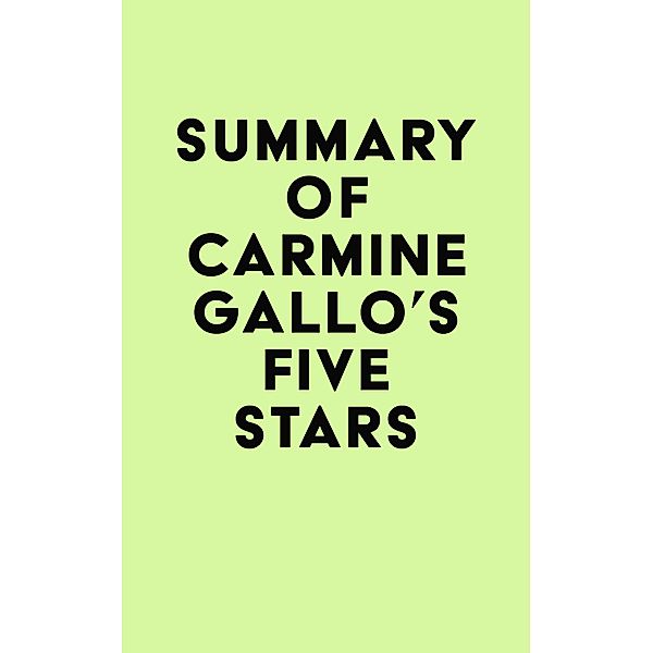 Summary of Carmine Gallo's Five Stars / IRB Media, IRB Media