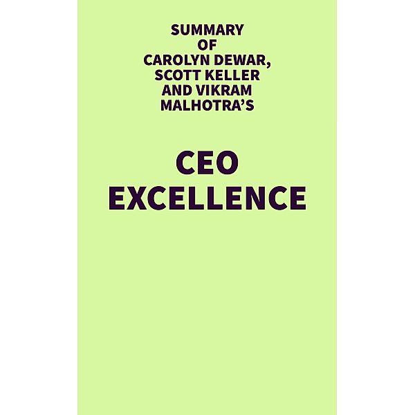 Summary of Carolyn Dewar, Scott Keller and Vikram Malhotra's CEO Excellence / IRB Media, IRB Media
