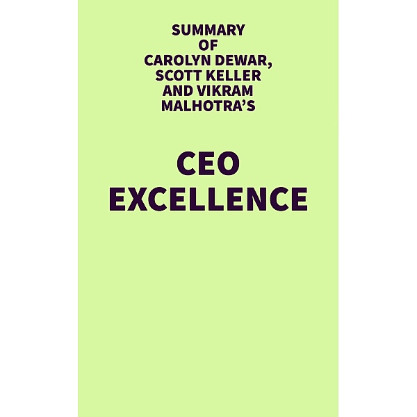 Summary of Carolyn Dewar, Scott Keller and Vikram Malhotra's CEO Excellence / IRB Media, IRB Media