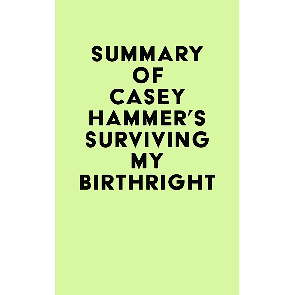 Summary of CASEY HAMMER's SURVIVING MY BIRTHRIGHT / IRB Media, IRB Media