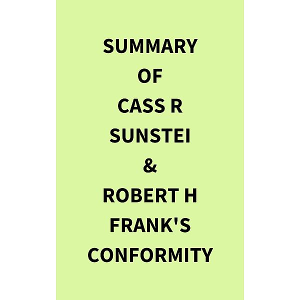 Summary of Cass R Sunstei & Robert H Frank's Conformity, IRB Media