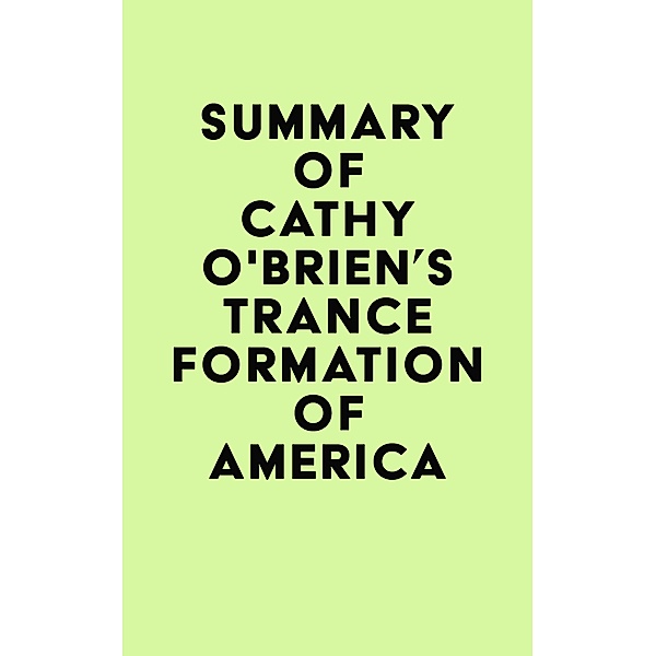 Summary of Cathy O'Brien's TRANCE Formation of America / IRB Media, IRB Media