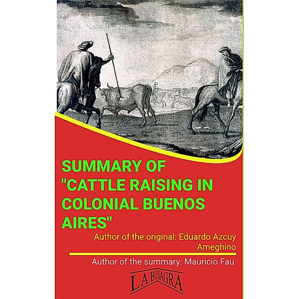 Summary Of Cattle Raising In Colonial Buenos Aires By Eduardo Azcuy Ameghino (UNIVERSITY SUMMARIES) / UNIVERSITY SUMMARIES, Mauricio Enrique Fau