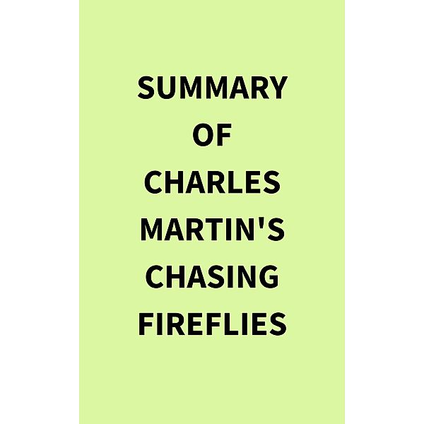 Summary of Charles Martin's Chasing Fireflies, IRB Media