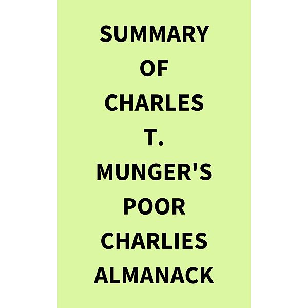 Summary of Charles T. Munger's Poor Charlies Almanack, IRB Media