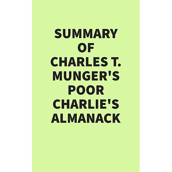 Summary of Charles T. Munger's Poor Charlie's Almanack, IRB Media