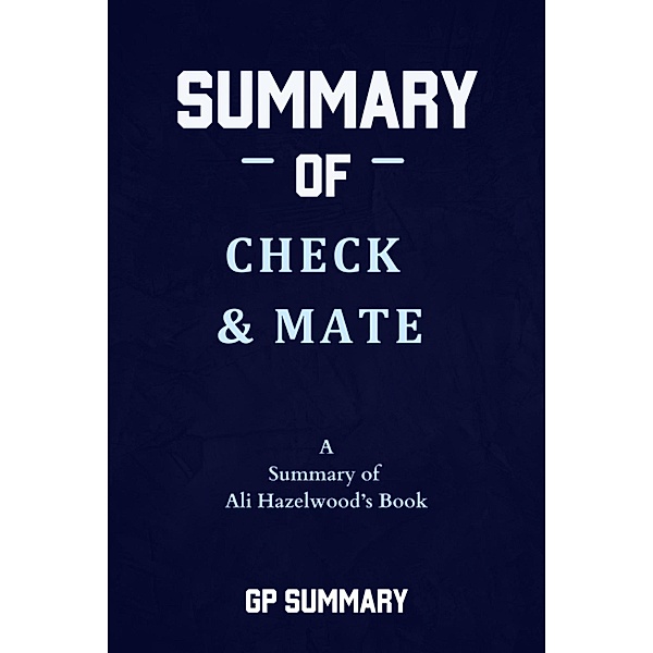 Summary of Check & Mate by Ali Hazelwood, Gp Summary