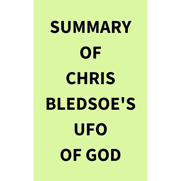 Summary of Chris Bledsoe's UFO of GOD, IRB Media