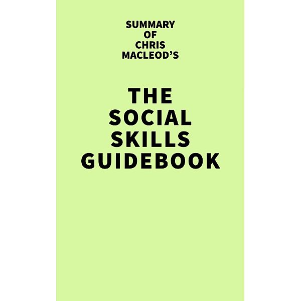 Summary of Chris MacLeod's The Social Skills Guidebook / IRB Media, IRB Media