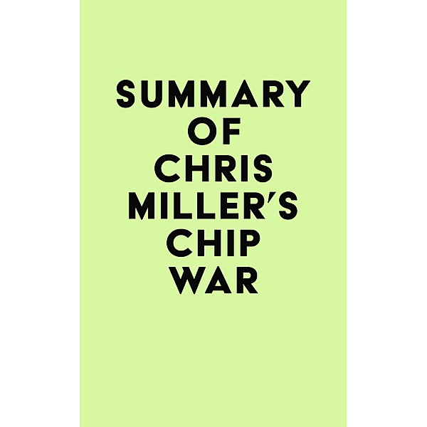 Summary of Chris Miller's Chip War / IRB Media, IRB Media