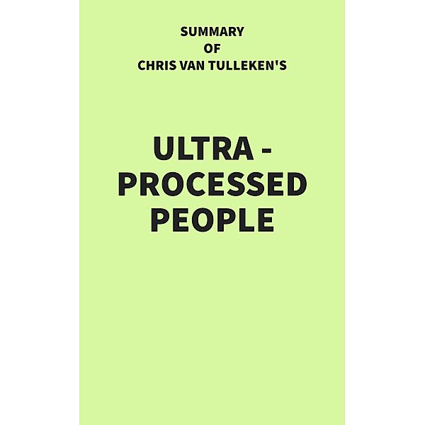 Summary of Chris van Tulleken's Ultra-Processed People, IRB Media