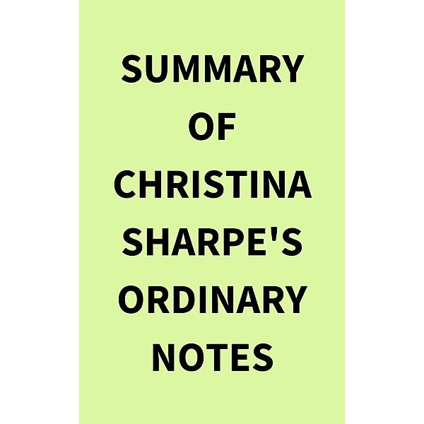 Summary of Christina Sharpe's Ordinary Notes, IRB Media