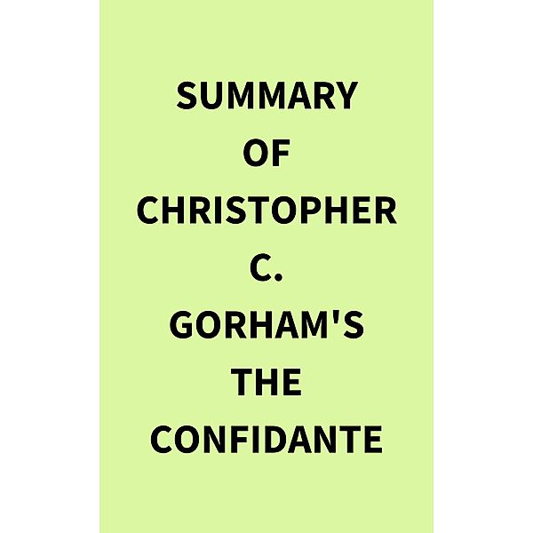 Summary of Christopher C. Gorham's The Confidante, IRB Media