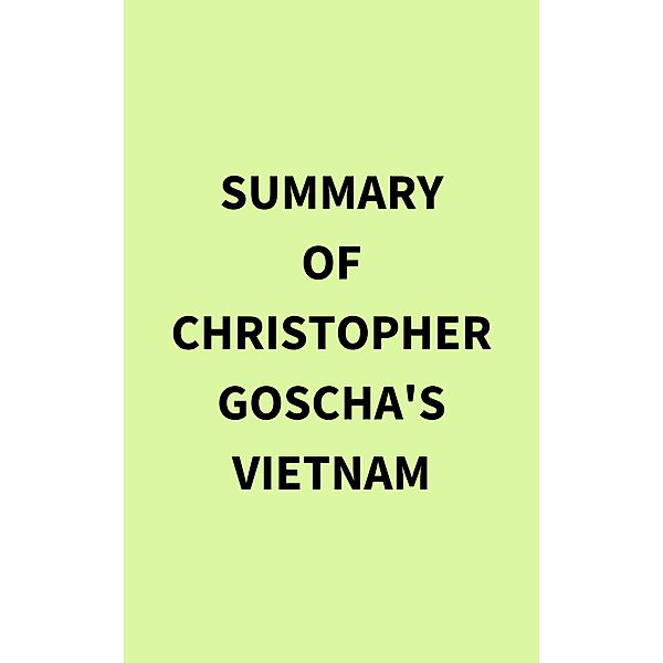 Summary of Christopher Goscha's Vietnam, IRB Media