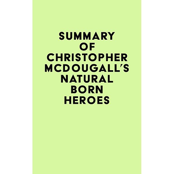 Summary of Christopher McDougall's Natural Born Heroes / IRB Media, IRB Media