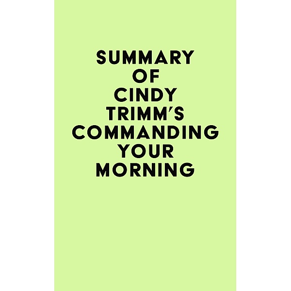 Summary of Cindy Trimm's Commanding Your Morning / IRB Media, IRB Media