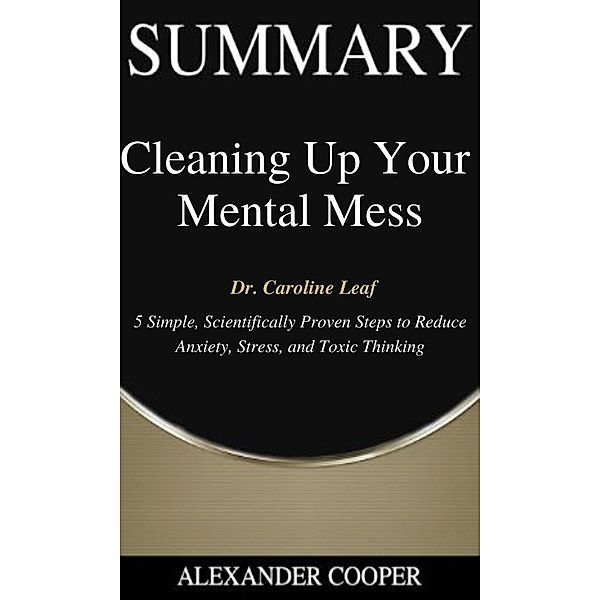 Summary of Cleaning Up Your  Mental Mess / Self-Development Summaries Bd.1, Alexander Cooper
