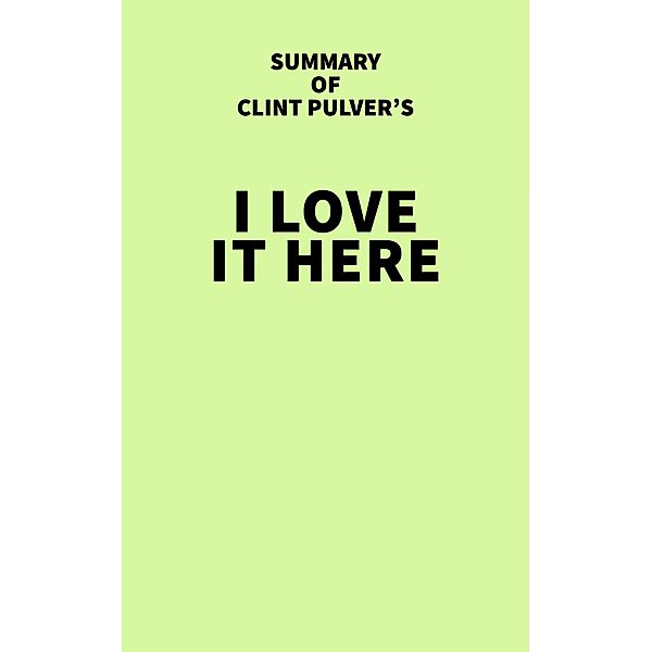 Summary of Clint Pulver's I Love it Here / IRB Media, IRB Media