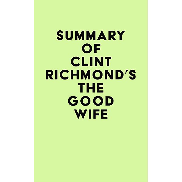 Summary of Clint Richmond's The Good Wife / IRB Media, IRB Media