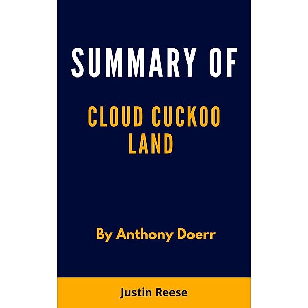 Summary of cloud cuckoo land by Anthony Doerr, Justin Reese