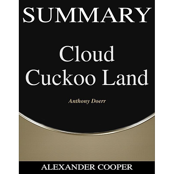 Summary of Cloud Cuckoo Land / Self-Development Summaries Bd.1, Alexander Cooper