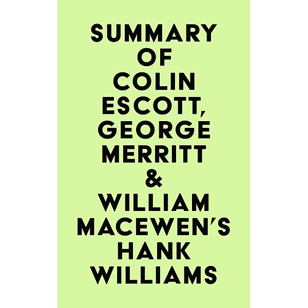 Summary of Colin Escott, George Merritt & William MacEwen's Hank Williams / IRB Media, IRB Media