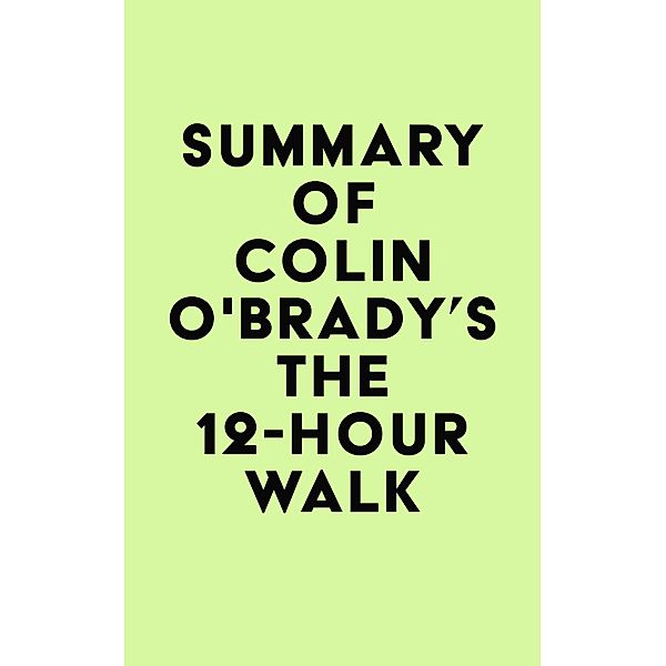 Summary of Colin O'Brady's The 12-Hour Walk / IRB Media, IRB Media