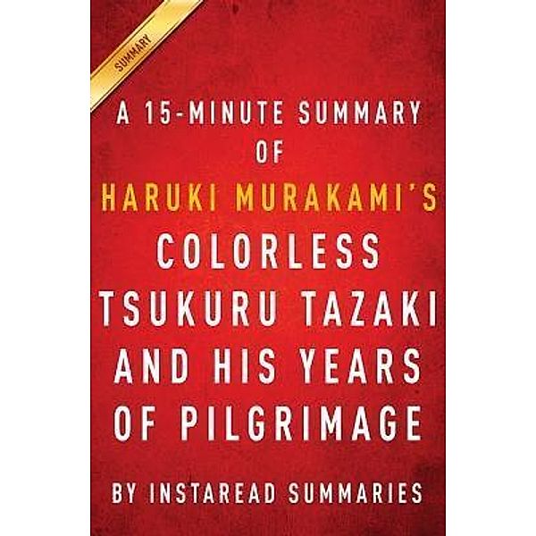 Summary of ColorlessTsukuruTazaki and His Years of Pilgrimage / Instaread, Inc, Instaread Summaries