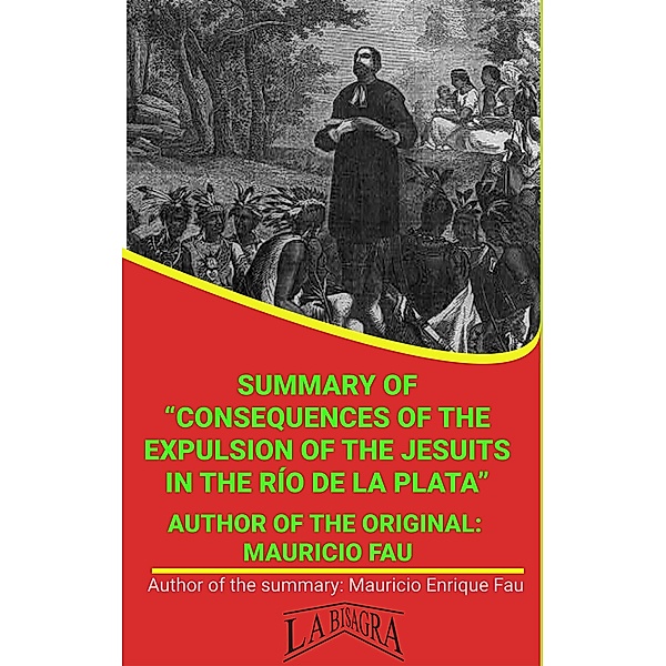 Summary Of Consequences Of The Expulsion Of The Jesuits In The Río De La Plata By Mauricio Fau (UNIVERSITY SUMMARIES) / UNIVERSITY SUMMARIES, Mauricio Enrique Fau