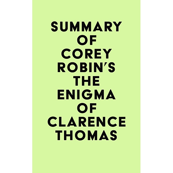 Summary of Corey Robin's The Enigma of Clarence Thomas / IRB Media, IRB Media