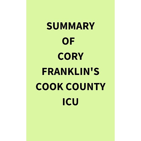 Summary of Cory Franklin's Cook County ICU, IRB Media