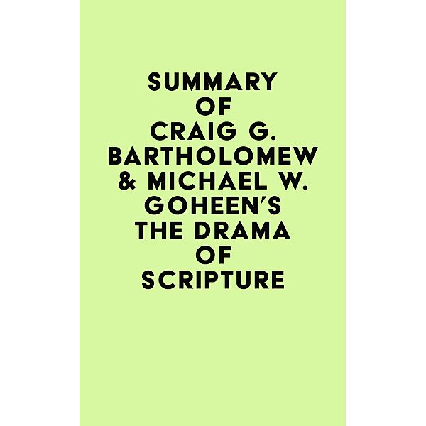 Summary of Craig G. Bartholomew & Michael W. Goheen's The Drama of Scripture / IRB Media, IRB Media