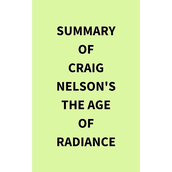 Summary of Craig Nelson's The Age of Radiance, IRB Media