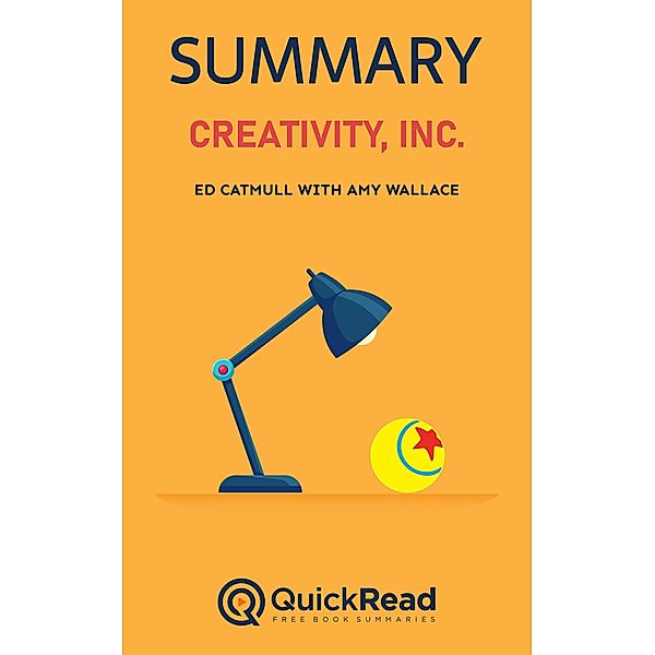 Summary of Creativity, Inc. by Ed Catmull with Amy Wallace, Quick Read