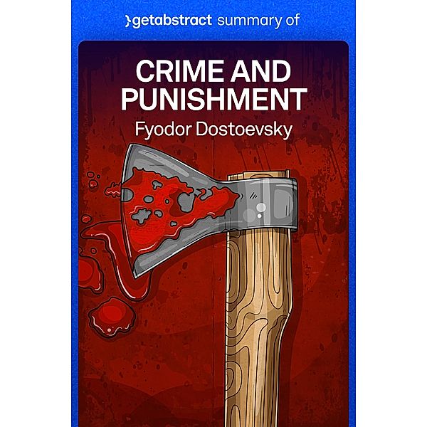 Summary of Crime and Punishment by Fyodor Dostoevsky / GetAbstract AG, getAbstract AG