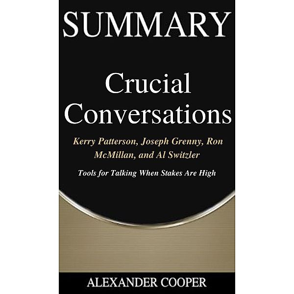 Summary of Crucial Conversations / Self-Development Summaries Bd.1, Alexander Cooper