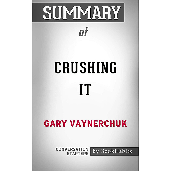 Summary of Crushing It by Gary Vaynerchuk | Conversation Starters, Book Habits