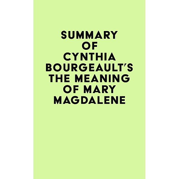 Summary of Cynthia Bourgeault's The Meaning of Mary Magdalene / IRB Media, IRB Media
