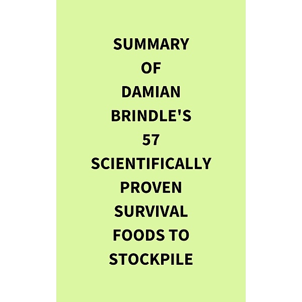 Summary of Damian Brindle's 57 ScientificallyProven Survival Foods to Stockpile, IRB Media
