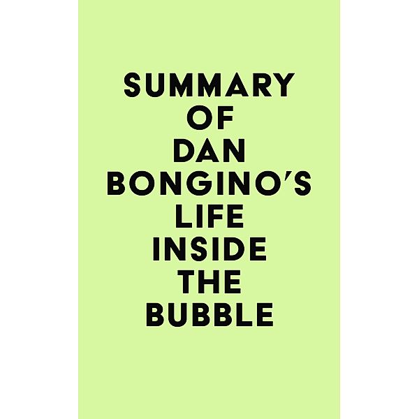 Summary of Dan Bongino's Life Inside the Bubble / IRB Media, IRB Media